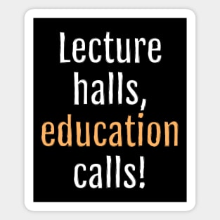 Lecture halls, education calls! (Black Edition) Magnet